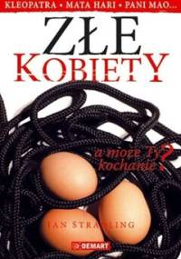 Złe kobiety. Kleopatra... Mata Hari... pani Mao... a może Ty kochanie? - Jan Stradling