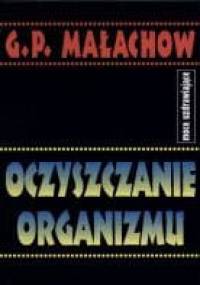 Oczyszczanie organizmu. Moce uzdrawiające - Giennadij Małachow