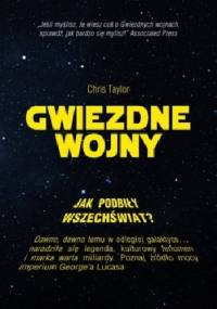Gwiezdne wojny. Jak podbiły wszechświat? - Chris Taylor