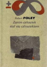Zanim człowiek stał się człowiekiem - Robert Foley