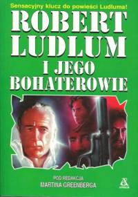 Robert Ludlum i jego bohaterowie - Martin H. Greenberg