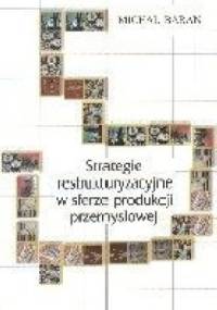 Strategie restrukturyzacyjne w sferze produkcji przemysłowej - Michał Baran