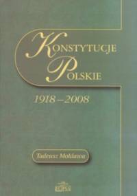 Konstytucje Polskie 1918 - 2008 - Tadeusz Mołdawa