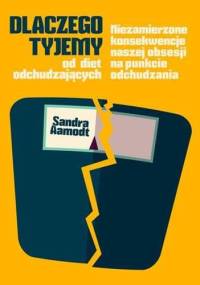 Dlaczego tyjemy od diet odchudzających. Niezamierzone konsekwencje naszej obsesji na punkcie odchudzania - Sandra Aamodt