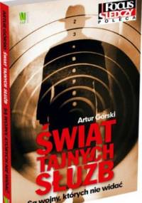 Świat tajnych służb. Są wojny, których nie widać - Artur Górski