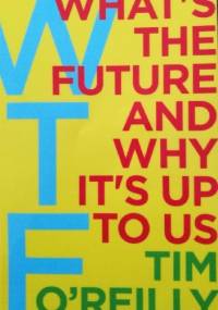 WTF? What's the Future and Why It's Up to Us - O'Reilly Tim