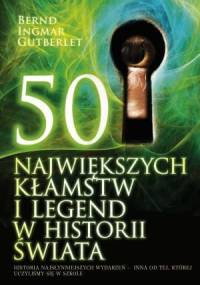 50 największych kłamstw i legend w historii świata - Bernd Ingmar Gutberlet