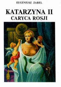 Katarzyna II caryca Rosji. Romans historyczny - Eugeniusz Zabel
