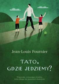 Tato, gdzie jedziemy? - Jean-Louis Fournier