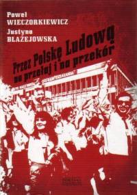Przez Polskę Ludową na przełaj i na przekór - Paweł Wieczorkiewicz, Justyna Błażejowska
