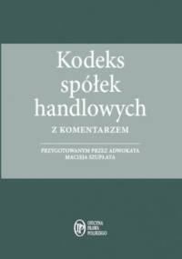 Kodeks spółek handlowych z komentarzem - stan prawny na 1.04.2015 - Szupłat Maciej