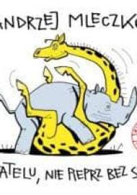 Obywatelu, nie pieprz bez sensu! Rysunkowa lista przebojów - Andrzej Mleczko