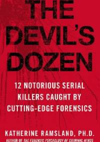 The Devil's Dozen: How Cutting-Edge Forensics Took Down 12 Notorious Serial Killers - Katherine Ramsland