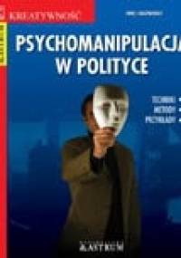 Psychomanipulacja w polityce. Metody, techniki, przykłady - Monika Pabijańska