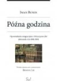 Późna godzina. Opowiadania emigracyjne i Nieszczęsne dni (dziennik z lat 1918-1919) - Iwan Bunin