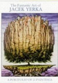 The Fantastic Art of Jacek Yerka: A Portfolio of 21 Paintings - Jacek Yerka