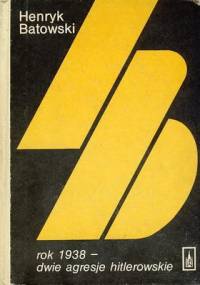Rok 1938 - Dwie agresje hitlerowskie - Henryk Batowski