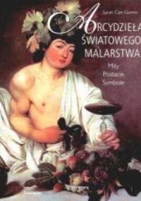 Arcydzieła światowego malarstwa. Mity. Postacie. Symbole - Sarah Carr-Gomm
