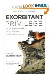 Exorbitant Privilege. The Rise and Fall of the Dollar. - Barry Eichengreen