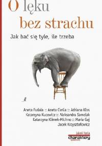O lęku bez strachu. Jak bać się tyle, ile trzeba - Piotr Żak