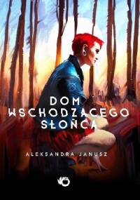 Dom wschodzącego słońca - Aleksandra Janusz