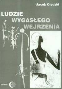 Ludzie wygasłego wejrzenia. - Jacek Olędzki