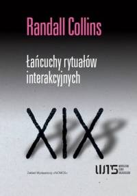 Łańcuchy rytuałów interakcyjnych - Randall Collins