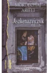 Aszkenazyjczyk. Biografia możliwa - Mordechaj Arieli