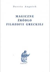 Magiczne źródło filozofii greckiej - Dorota. Angutek