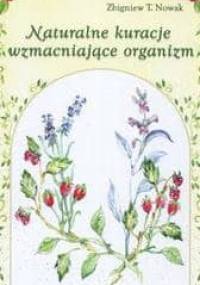 Naturalne kuracje wzmacniające organizm - Zbigniew T. Nowak