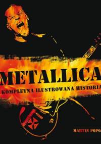 Metallica - Kompletna ilustrowana historia - Martin Popoff