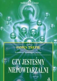 Czy jesteśmy niepowtarzalni? Fenomen ludzkiego umysłu - James Trefil