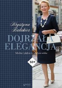 Dojrzała elegancja. Modna i piękna w każdym wieku - Krystyna Bałakier