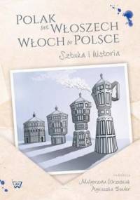 Polak we Wloszech. Włoch w Polsce. Sztuka i historia - Agnieszka Bender, Małgorzata Wrześniak