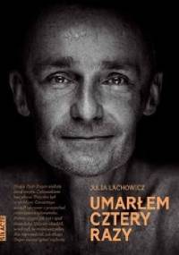 Umarłem cztery razy - Julia Lachowicz-Nowacka