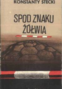 Spod znaku żółwia - Konstanty Stecki