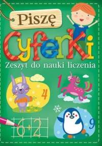 Piszę cyferki. Zeszyt do nauki liczenia - Joanna Myjak