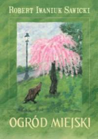 Ogród Miejski - Robert Iwaniuk Sawicki