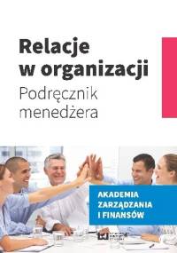 Relacje w organizacji. Podręcznik menedżera