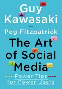 The Art of Social Media: Power Tips for Power Users - Guy Kawasaki, Peg Fitzpatrick
