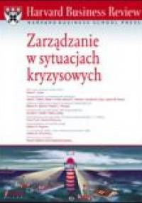 Harvard Business Review. Zarządzanie w sytuacjach kryzysowych - praca zbiorowa