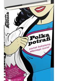 Polka potrafi. Zostań bohaterką własnego życia - Magda Bębenek