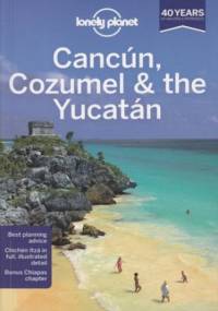 Cancun Cozumel & the Yucatan (Kankun, Cozumel, Jukatan). Przewodnik Lonely Planet - Sandra Bao, John Hecht