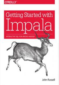Getting Started with Impala. Interactive SQL for Apache Hadoop - John Russell