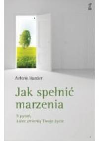 Jak spełnić marzenia 9 pytań, które zmienią Twoje życie - Arlene Harder