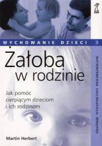 Żałoba w rodzinie. Jak pomóc cierpiącym dzieciom i ich rodzinom - Martin Herbert