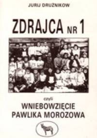 Zdrajca nr 1 czyli Wniebowzięcie Pawlika Morozowa - Jurij Drużnikow