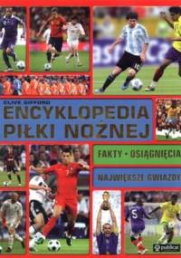 Encyklopedia piłki nożnej. Fakty. Osiągnięcia. Największe gwiazdy - Clive Gifford