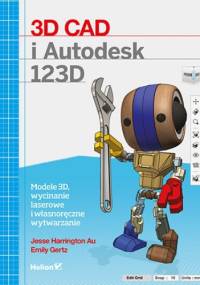 3D CAD i Autodesk 123D. Modele 3D, wycinanie laserowe i własnoręczne wytwarzanie - Emily Gertz, Harrington Au Jesse