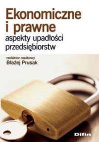 Ekonomiczne i prawne aspekty upadłości przedsiębiorstw - Błażej Prusak